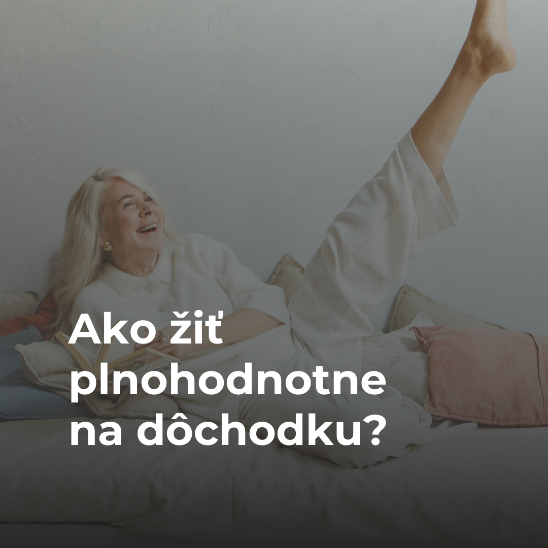 Ako žiť plnohodnotne na dôchodku?